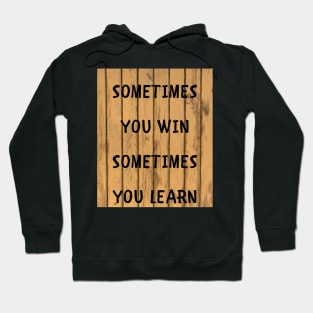 Sometimes you win sometimes you learn Hoodie